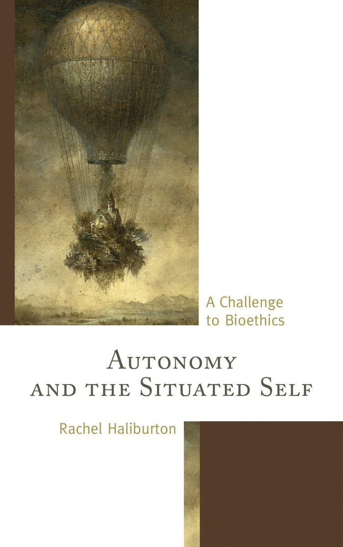 Autonomy and the Situated Self: A Challenge to Bioethics: 1st Edition, Kindle Edition