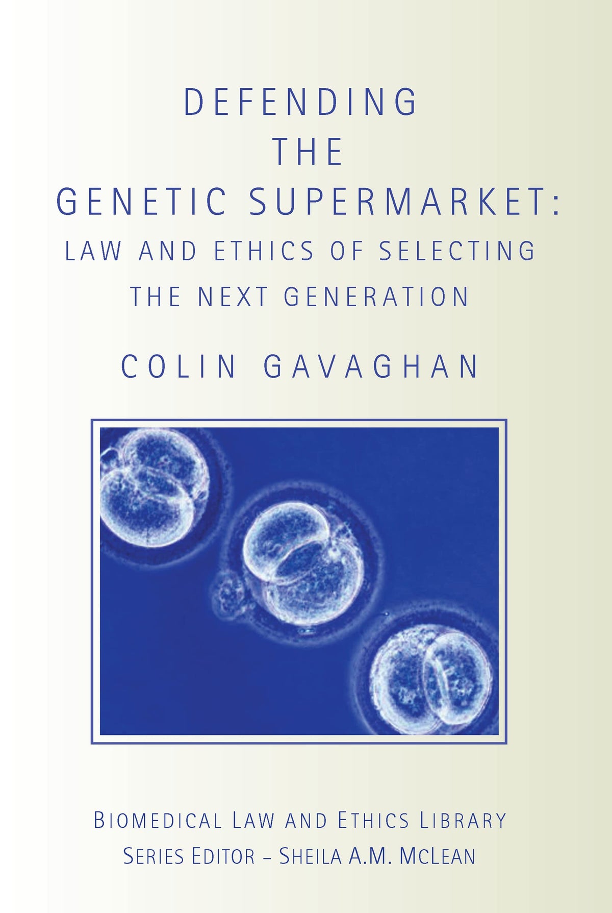 Defending the Genetic Supermarket: The Law and Ethics of Selecting the Next Generation (Biomedical Law and Ethics Library)