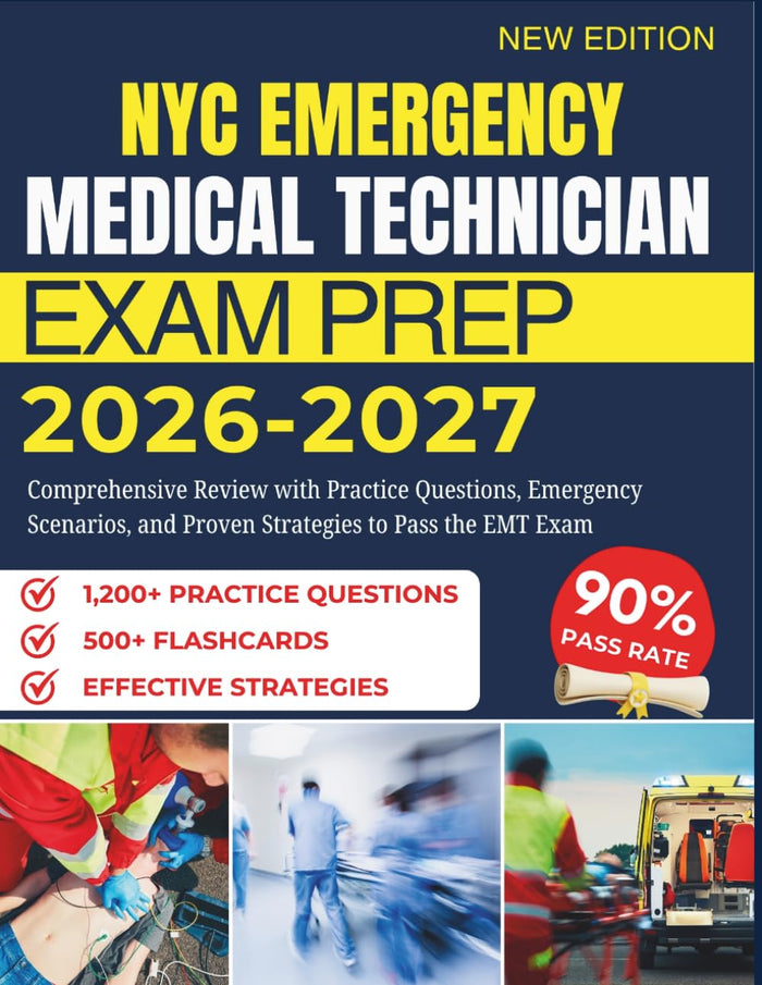 NYC EMERGENCY MEDICAL TECHNICIAN EXAM PREP 2026 – 2027: Comprehensive Review with Practice Questions, Emergency Scenarios, and Proven Strategies to Pass the EMT Exam