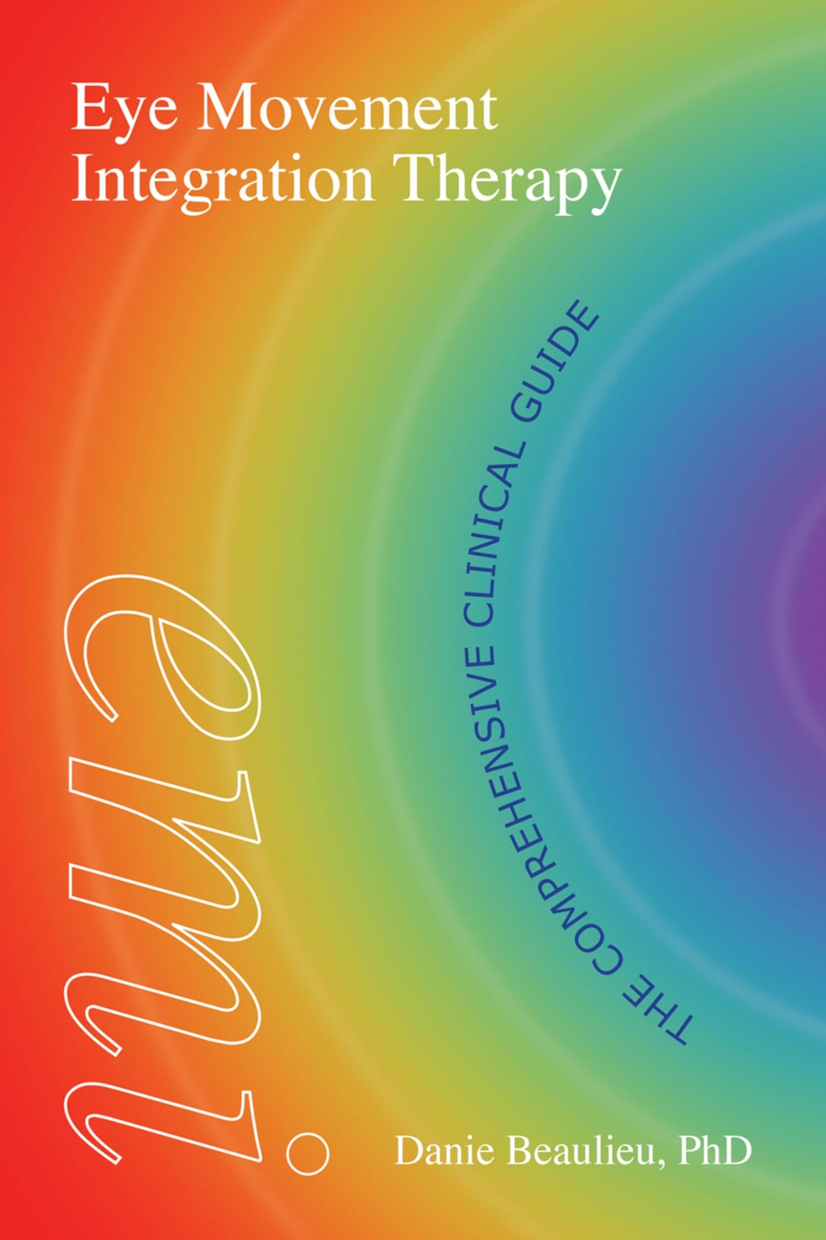 Eye Movement Integration Therapy: The Comprehensive Clinical Guide