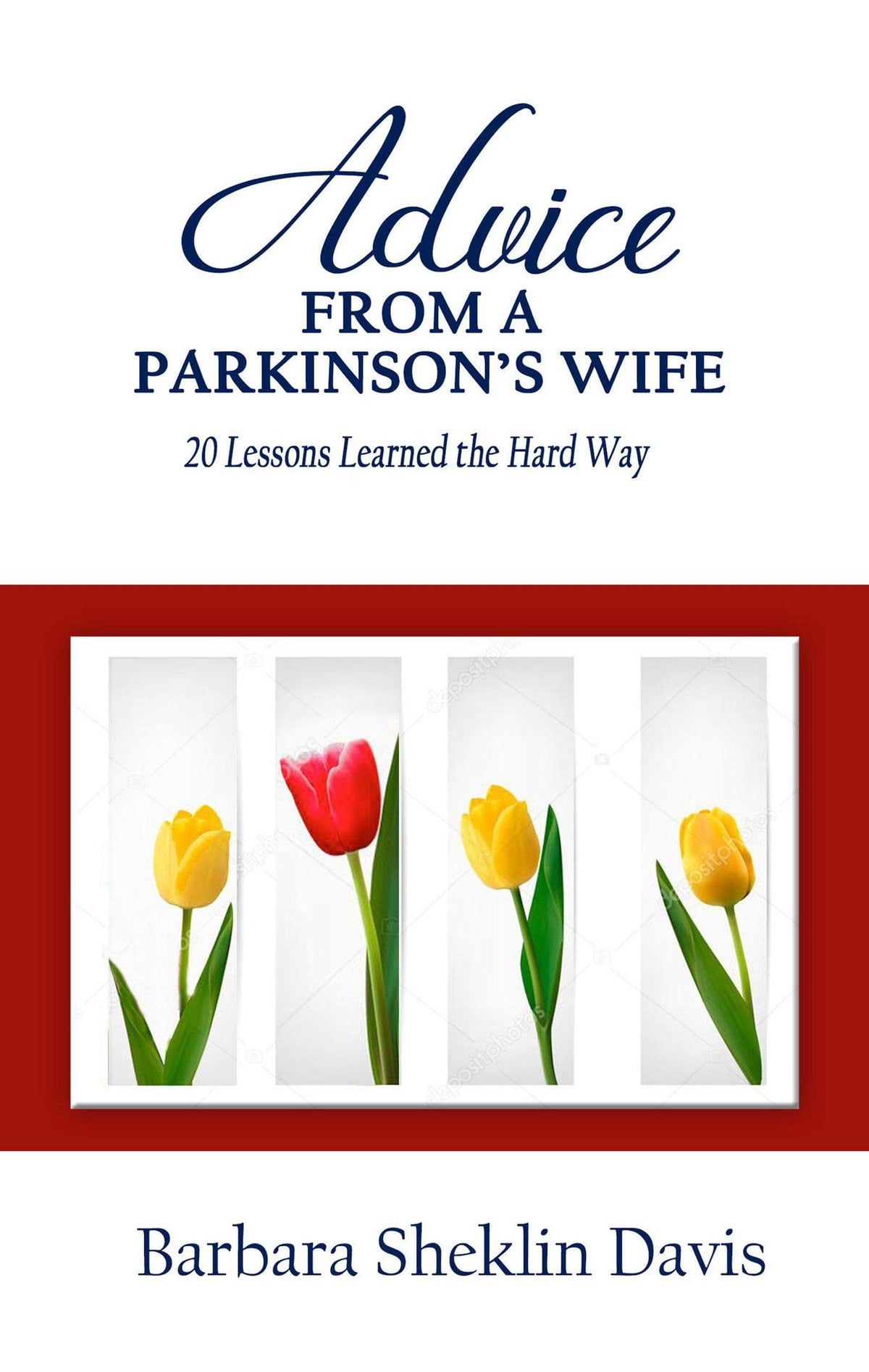 Advice From a Parkinson’s Wife: 20 Lessons Learned the Hard Way (Parkinson's Disease Book 1)