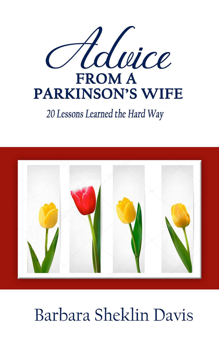 Advice From a Parkinson’s Wife: 20 Lessons Learned the Hard Way (Parkinson's Disease Book 1)