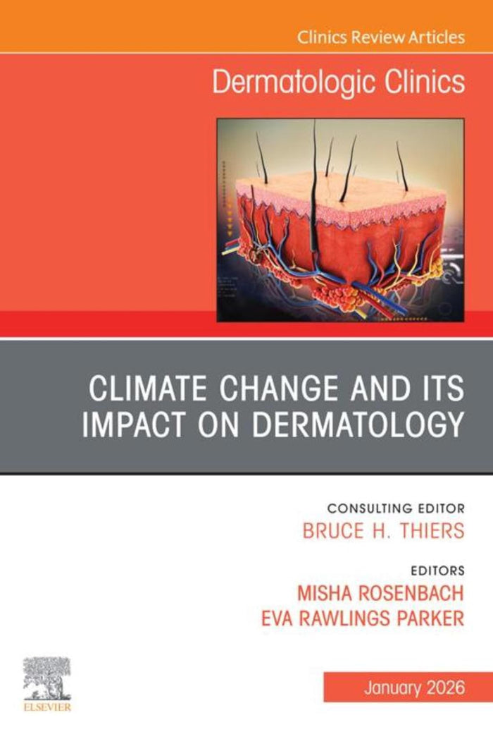 Climate Change and its Impact on Dermatology, An Issue of Dermatologic Clinics: Climate Change and its Impact on Dermatology, An Issue of Dermatologic Clinics, E-Book (The Clinics: Dermatology)