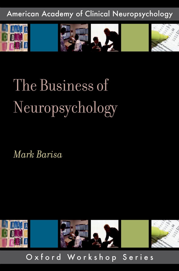 THE BUSINESS OF NEUROPSYCHOLOGY: American Academy of Clinical Neuropsychology (AACN Workshop Series)