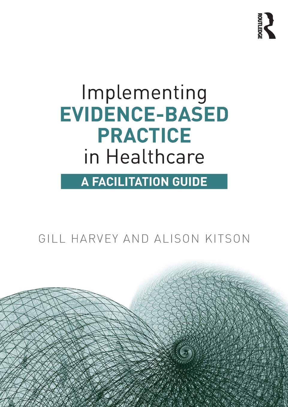 Implementing Evidence-Based Practice in Healthcare: 1st Edition