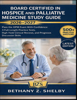 Board Certified in Hospice And Palliative Medicine 2026-2027: Pass the HPM Exam With Confidence: 3 Full-Length Practice Tests, High-Yield Clinical Reviews, and Prognosis Discussion Skills