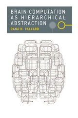 Brain Computation as Hierarchical Abstraction (Computational Neuroscience Series): Reprint Edition