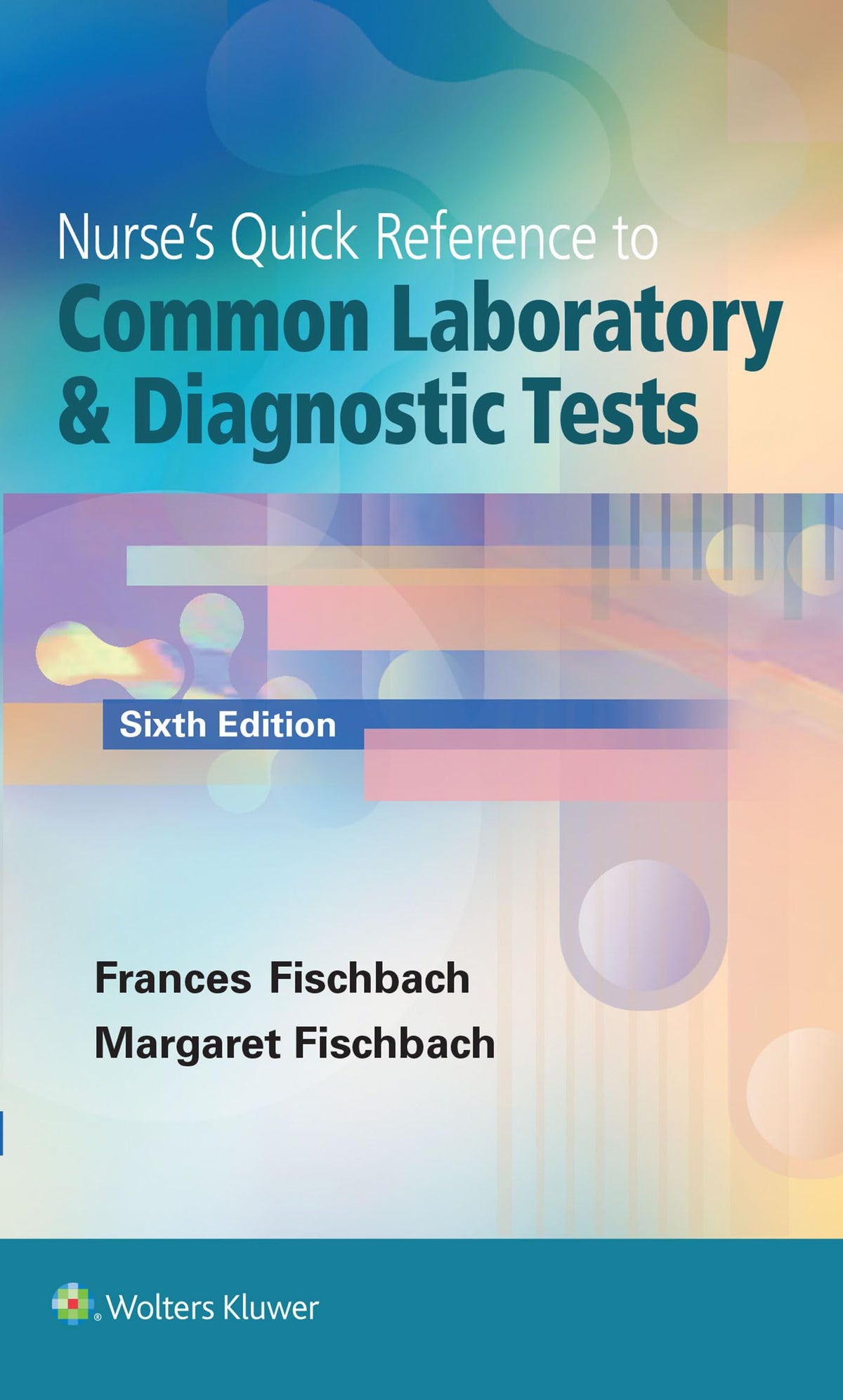 Nurse's Quick Reference to Common Laboratory & Diagnostic Tests: Sixth Edition
