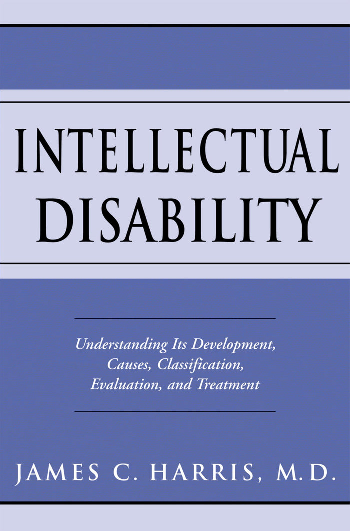 Intellectual Disability: Understanding Its Development, Causes, Classification, Evaluation, and Treatment (Developmental Perspectives in Psychiatry)