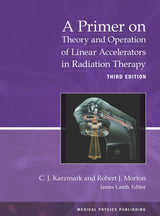 A Primer on Theory and Operation of Linear Accelerators in Radiation Therapy: 3rd Edition