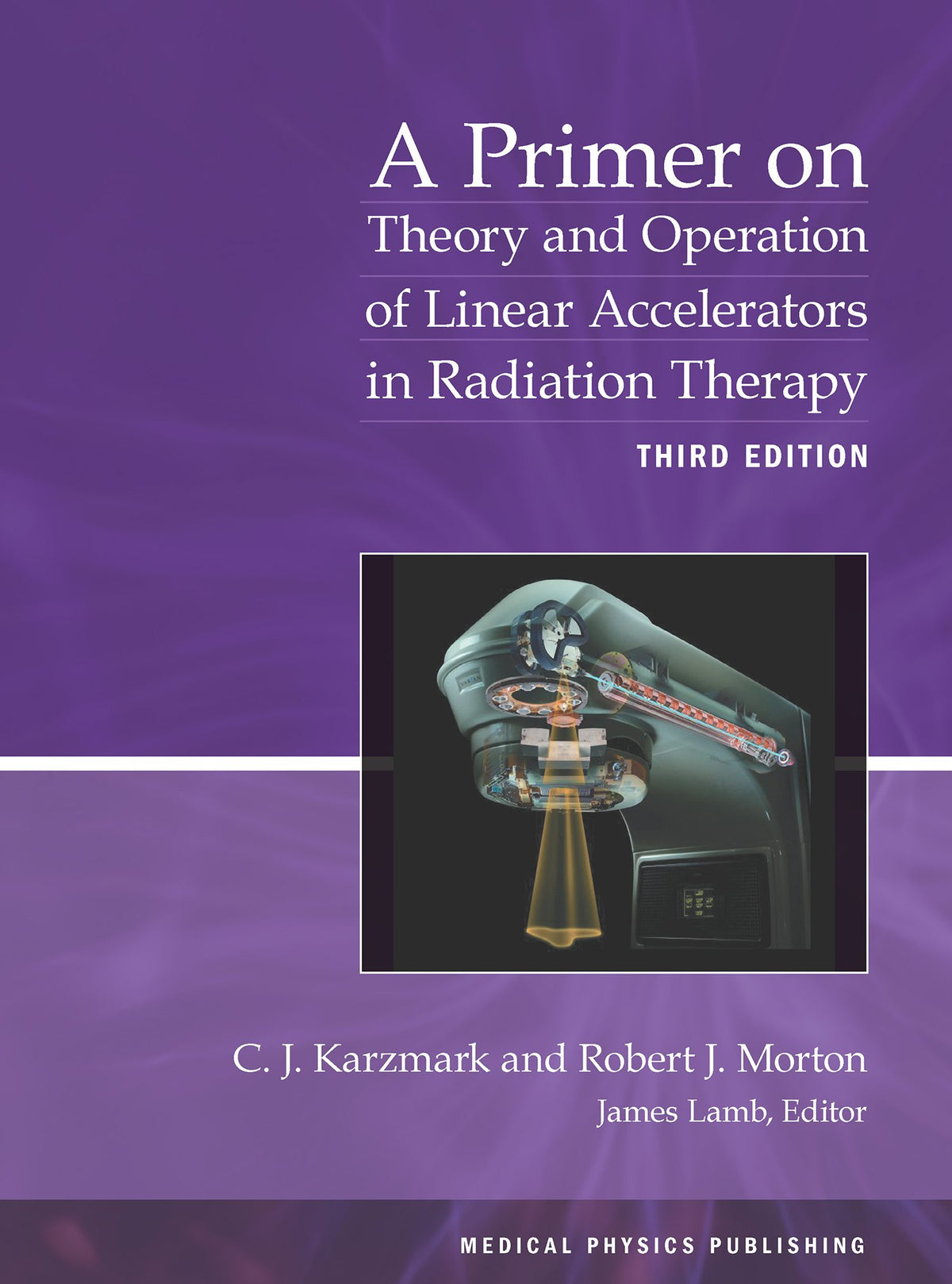 A Primer on Theory and Operation of Linear Accelerators in Radiation Therapy: 3rd Edition