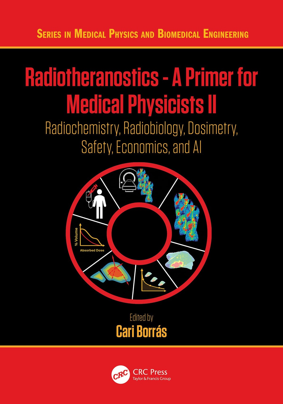 Radiotheranostics - A Primer for Medical Physicists II: Radiochemistry, Radiobiology, Dosimetry, Safety, Economics, and AI (Series in Medical Physics and Biomedical Engineering)