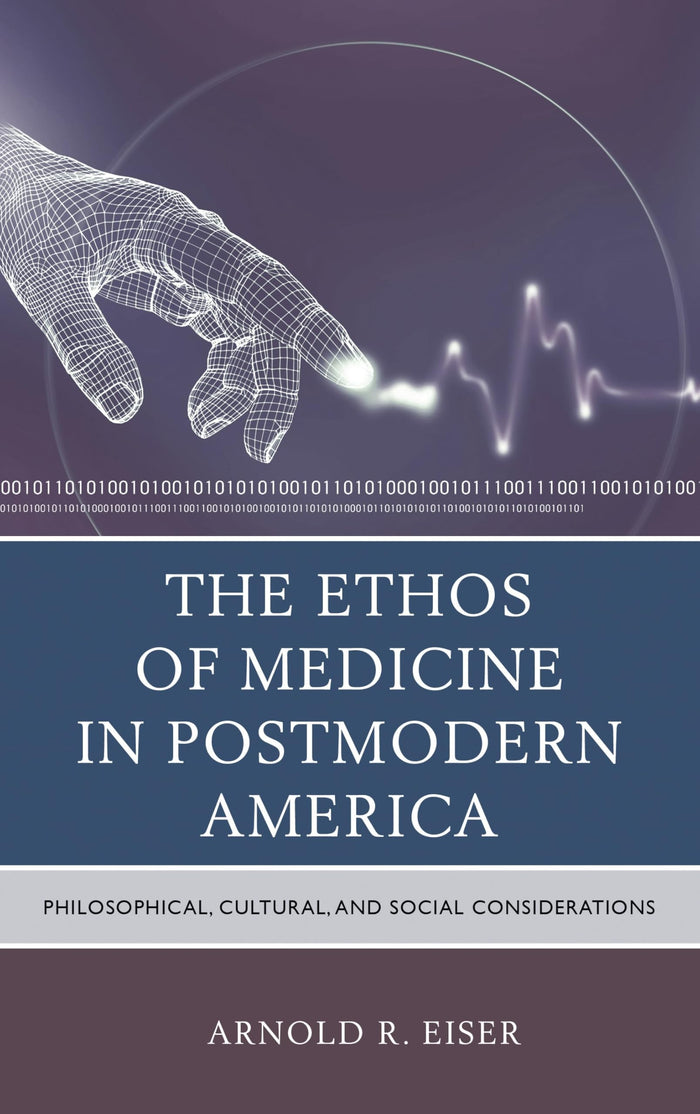 The Ethos of Medicine in Postmodern America: Philosophical, Cultural, and Social Considerations