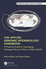 The Applied Genomic Epidemiology Handbook: A Practical Guide to Leveraging Pathogen Genomic Data in Public Health (Chapman & Hall/CRC Computational Biology Series)