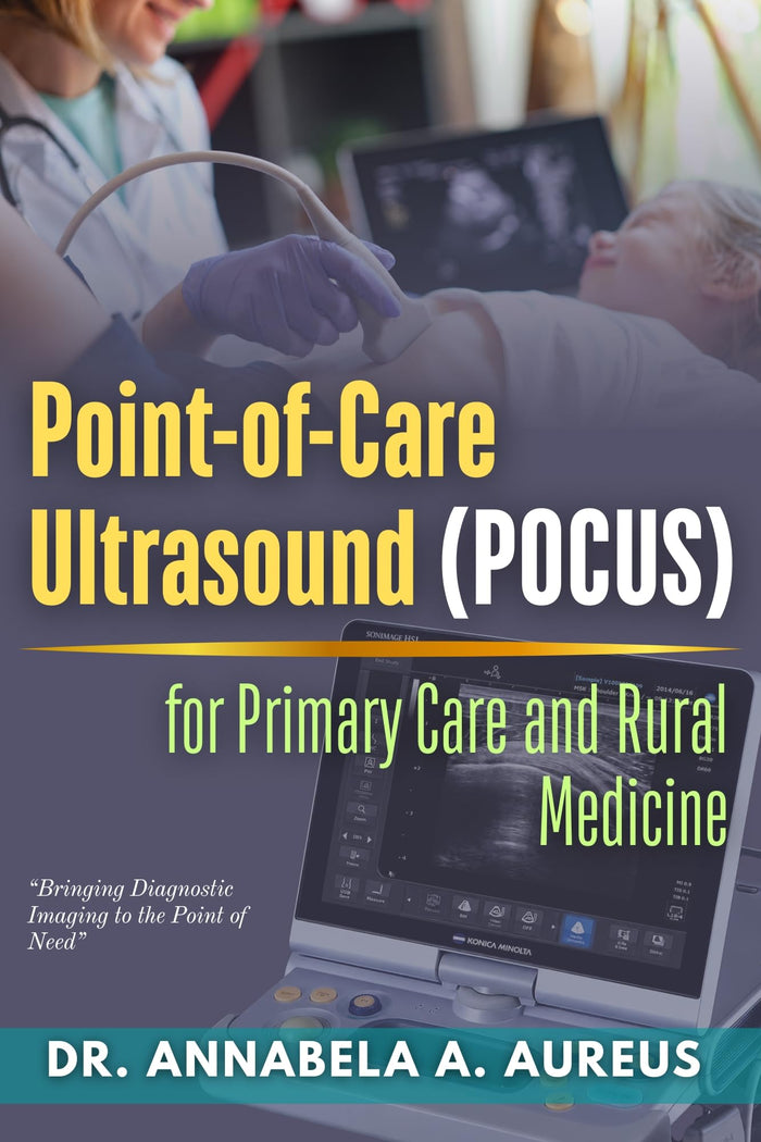 Point-of-Care Ultrasound (POCUS) for Primary Care and Rural Medicine: Bringing Diagnostic Imaging to the Point of Need (The Ultrasound Mastery Series)