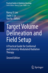 Target Volume Delineation and Field Setup: A Practical Guide for Conformal and Intensity-Modulated Radiation Therapy (Practical Guides in Radiation Oncology): Second Edition 2022