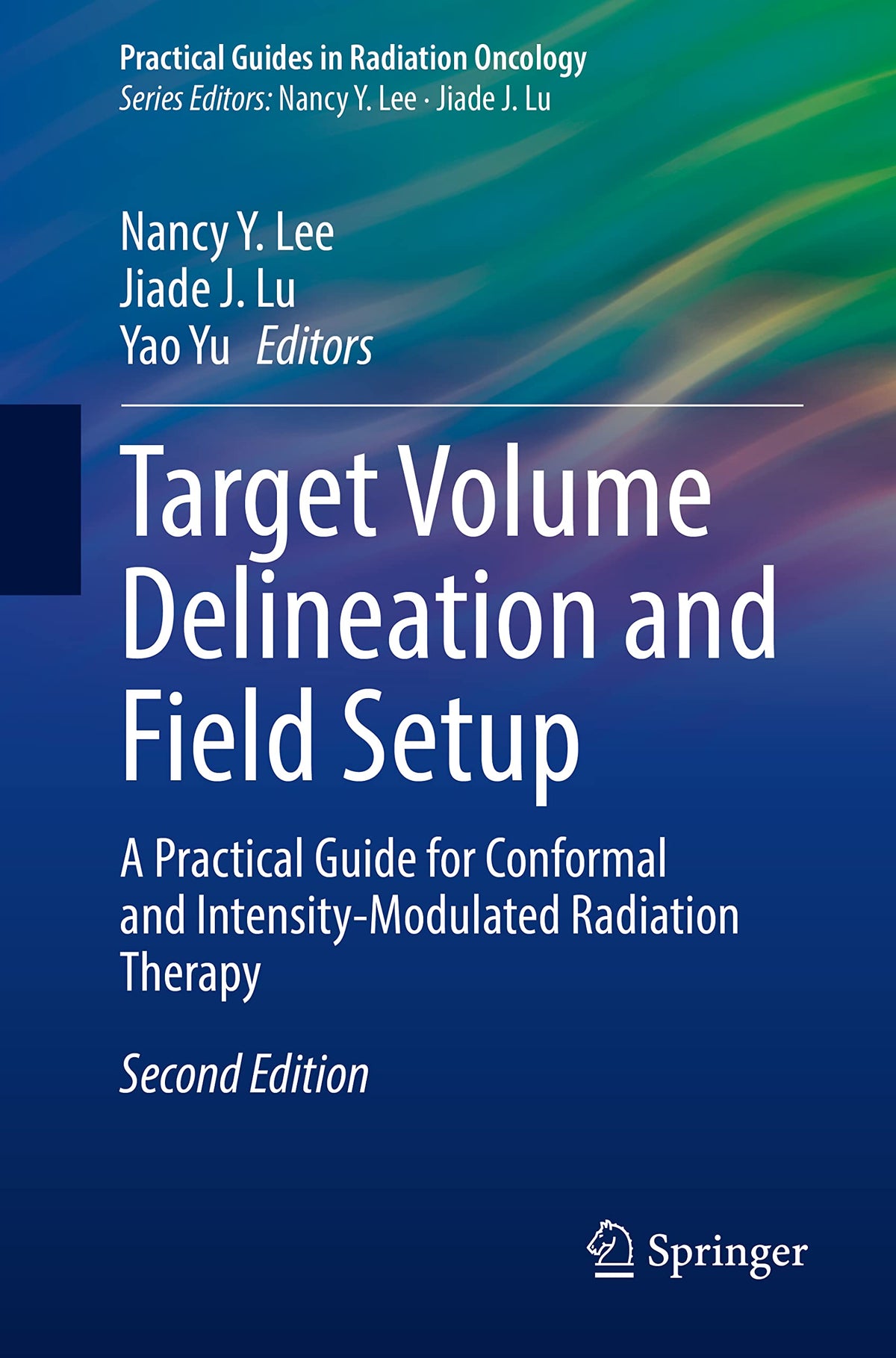 Target Volume Delineation and Field Setup: A Practical Guide for Conformal and Intensity-Modulated Radiation Therapy (Practical Guides in Radiation Oncology): Second Edition 2022