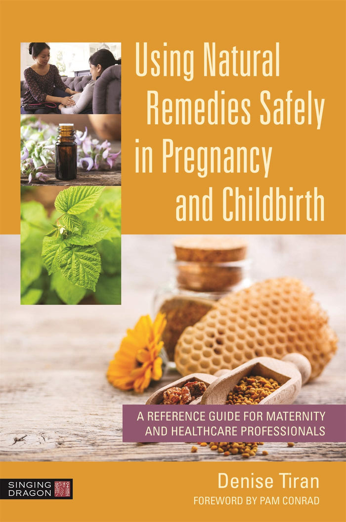 Using Natural Remedies Safely in Pregnancy and Childbirth: A Reference Guide for Maternity and Healthcare Professionals: Kindle Edition