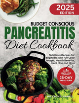 Budget Conscious Pancreatitis Diet Cookbook: Nutritious Recipes for Beginners with Full Color Images, Health Benefits, Meal Plan and More