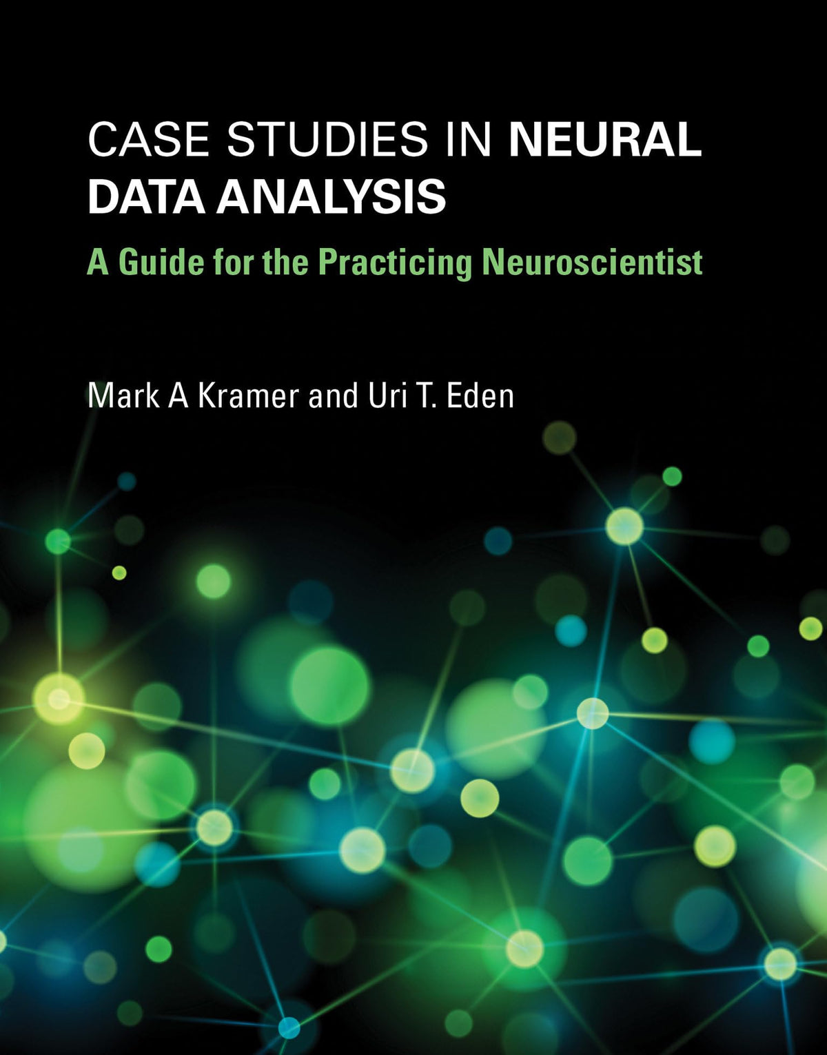 Case Studies in Neural Data Analysis: A Guide for the Practicing Neuroscientist (Computational Neuroscience Series)