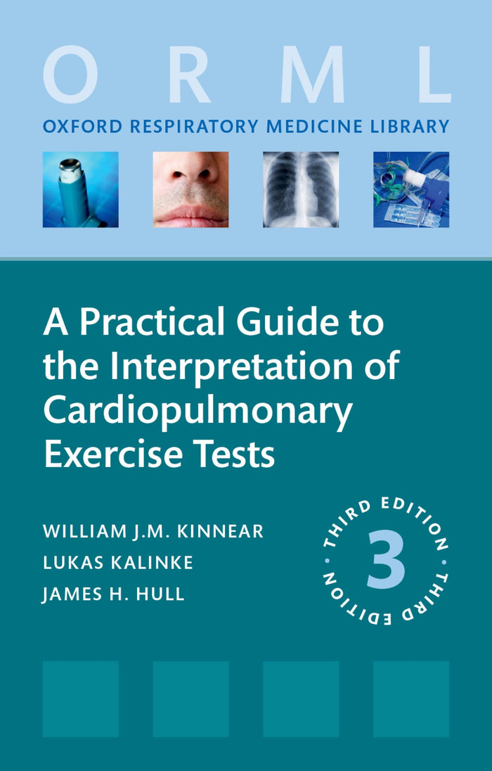 A Practical Guide to the Interpretation of Cardiopulmonary Exercise Tests (Oxford Respiratory Medicine Library): 3rd Edition