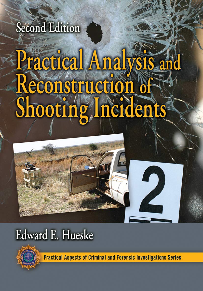 Practical Analysis and Reconstruction of Shooting Incidents (Practical Aspects of Criminal and Forensic Investigations): 2nd Edition