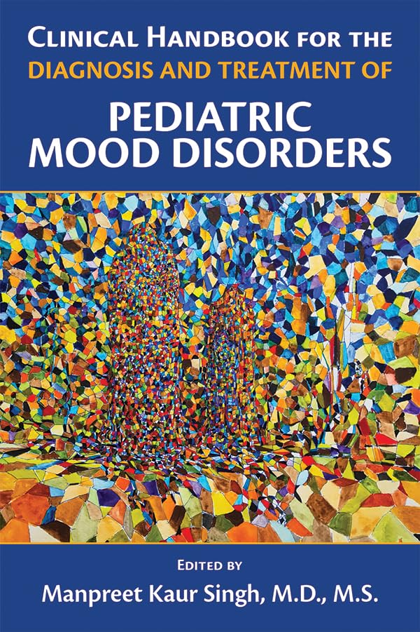 Clinical Handbook for the Diagnosis and Treatment of Pediatric Mood Disorders: 1st Edition