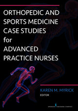 Orthopedic and Sports Medicine Case Studies for Advanced Practice Nurses: First Edition