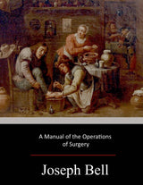 A Manual of the Operations of Surgery