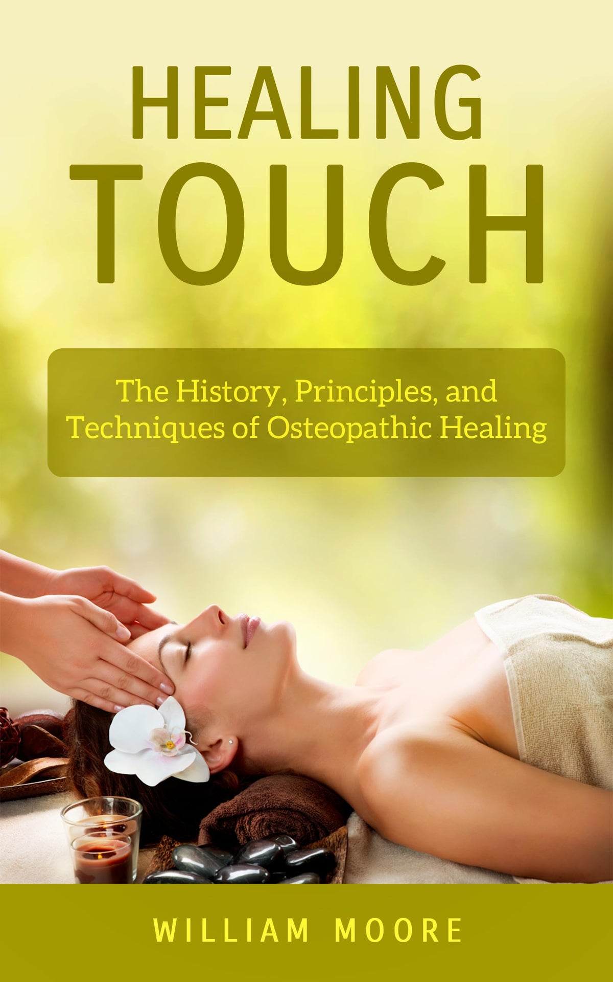 Healing Touch: The History, Principles, and Techniques of Osteopathic Healing (Health Books Book 23)