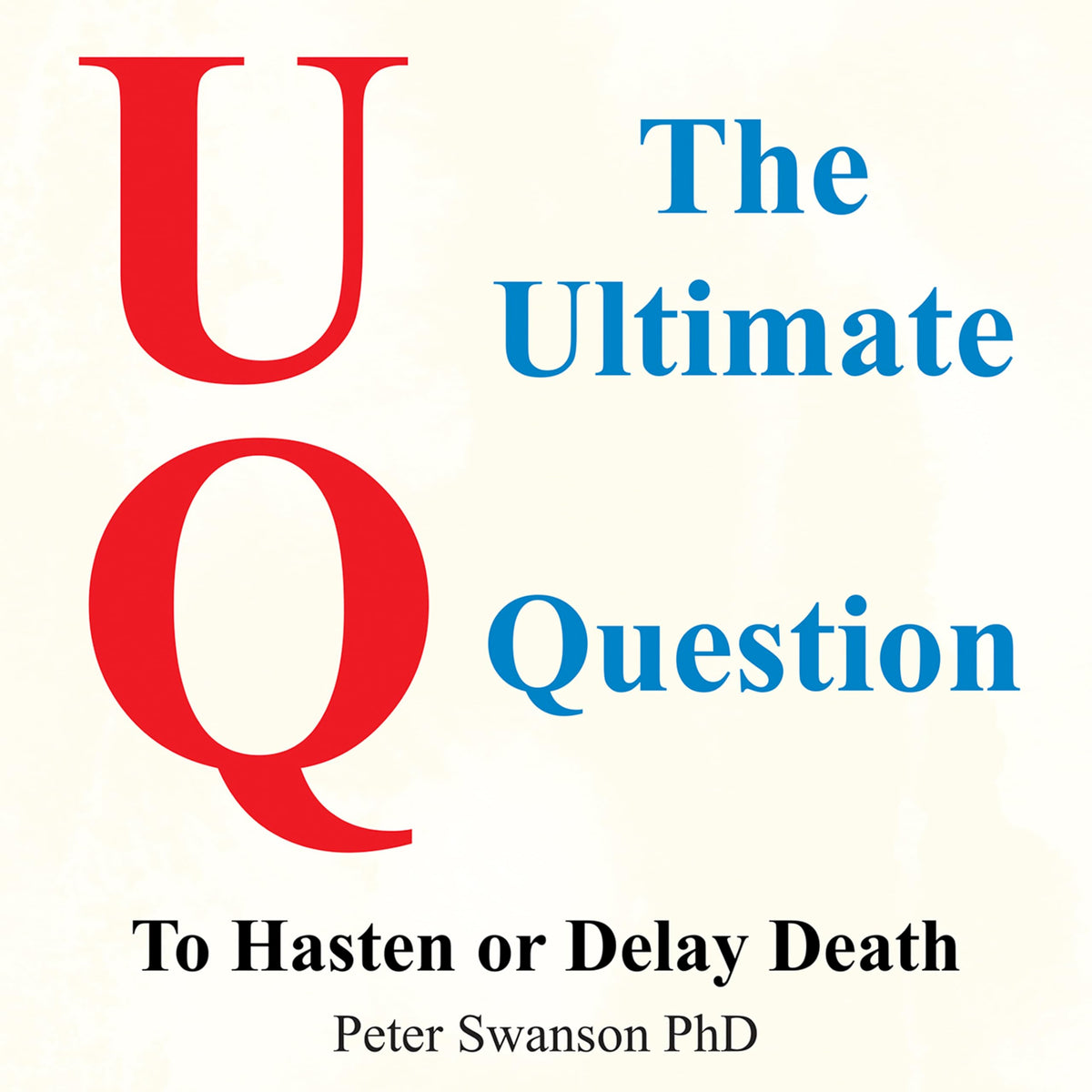 The Ultimate Question: To Hasten or Delay Death: Kindle Edition