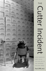 The Cutter Incident: How America's First Polio Vaccine Led to the Growing Vaccine Crisis: 1st Edition, Kindle Edition