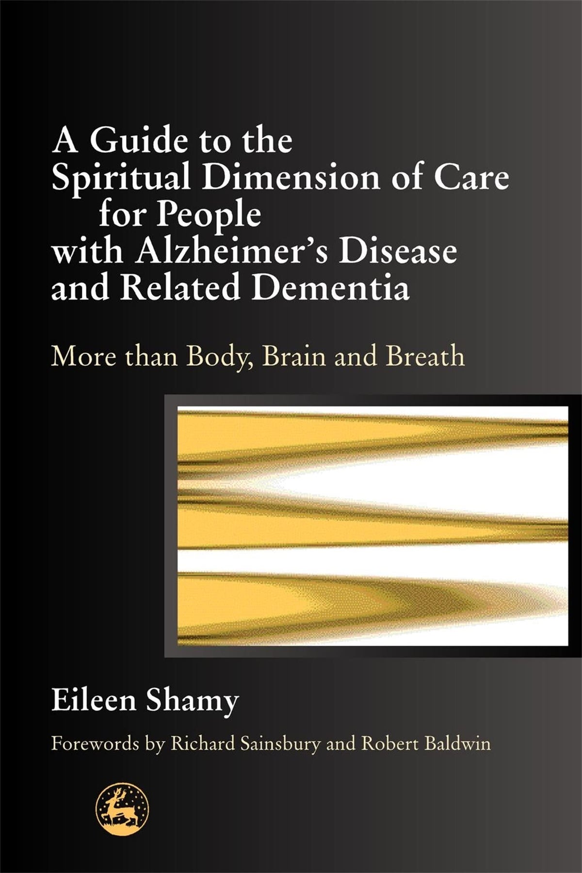 A Guide to the Spiritual Dimension of Care for People with Alzheimer's Disease and Related Dementia: More than Body, Brain and Breath