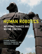 Human Robotics: Neuromechanics and Motor Control (The Mit Press): Reprint Edition