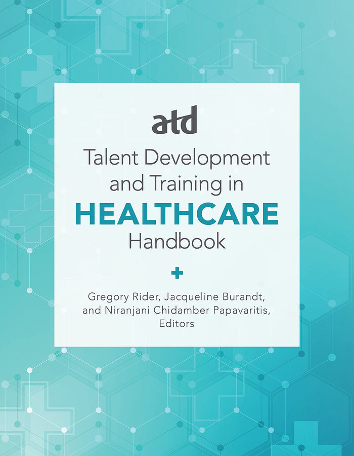 ATD's Handbook for Talent Development and Training in Healthcare: Kindle Edition