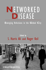 Networked Disease: Emerging Infections in the Global City (IJURR Studies in Urban and Social Change Book Series)