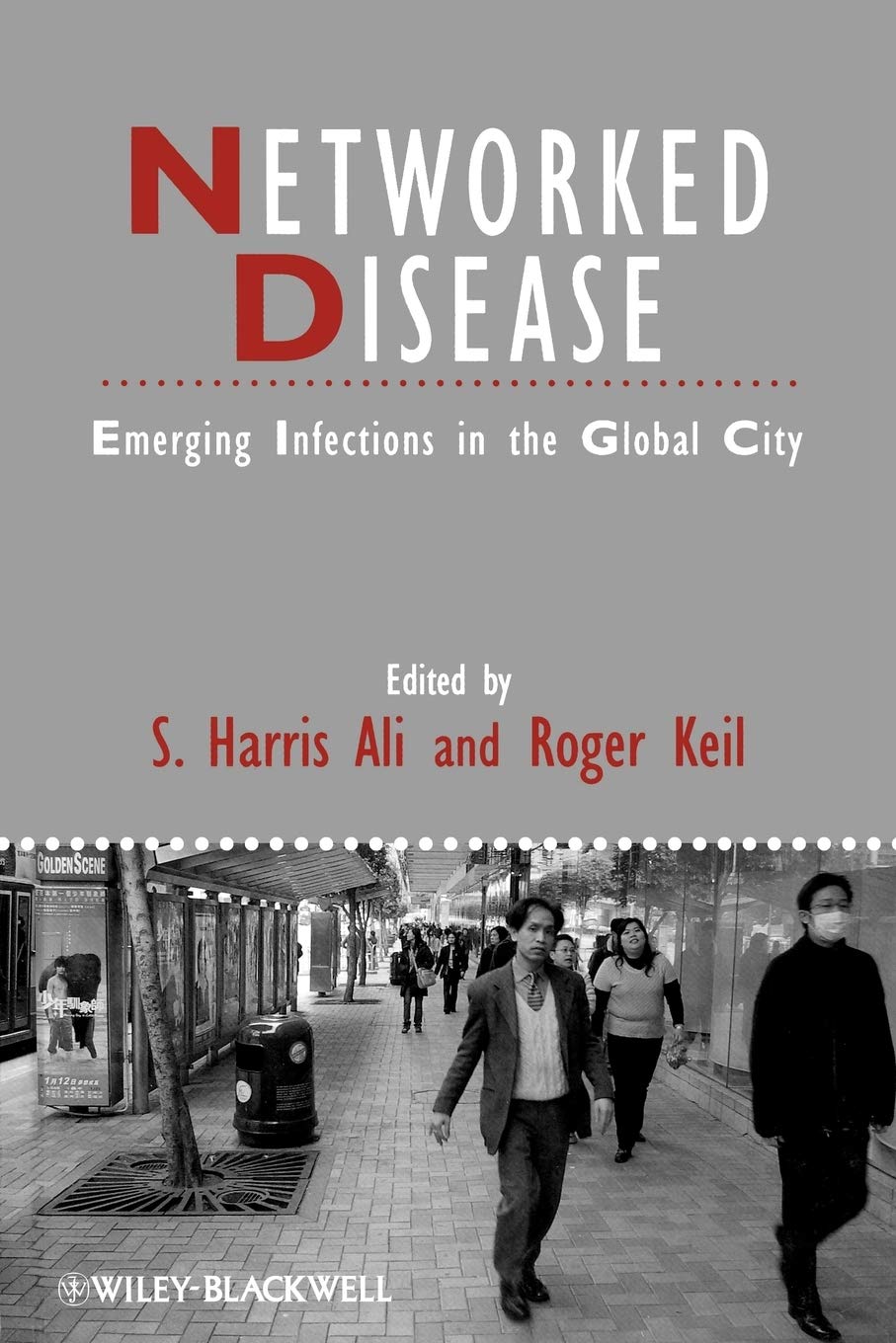 Networked Disease: Emerging Infections in the Global City (IJURR Studies in Urban and Social Change Book Series)