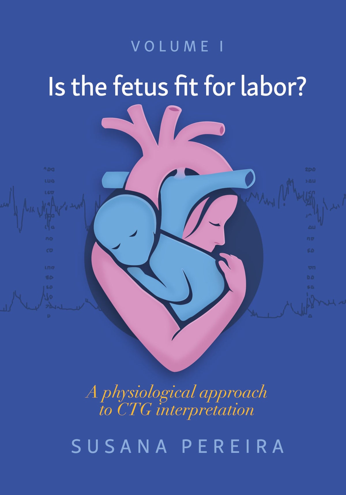 Is the fetus fit for labor?: A physiological approach to CTG interpretation: [Print Replica] Kindle Edition
