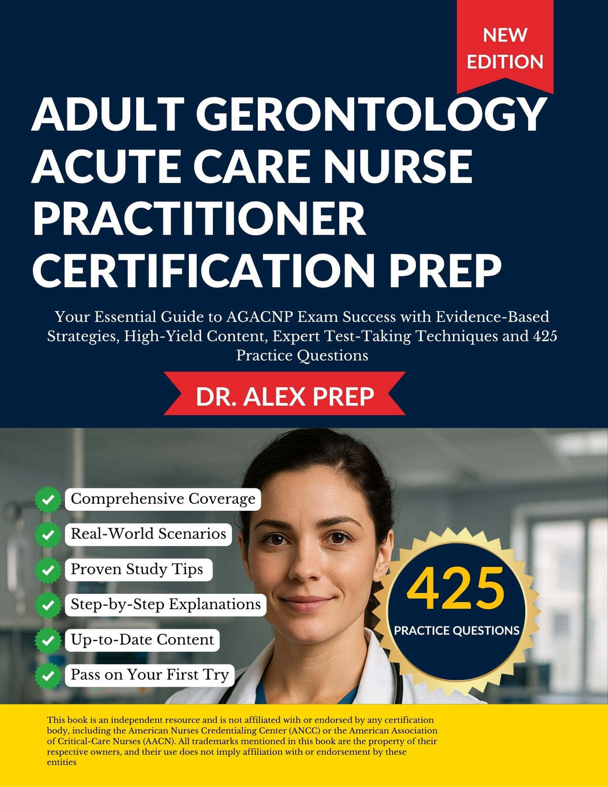 ADULT GERONTOLOGY ACUTE CARE NURSE PRACTITIONER CERTIFICATION PREP: Your Essential Guide to AGACNP Exam Success with Evidence-Based Strategies, High-Yield Content, Expert Test-Taking Techniques