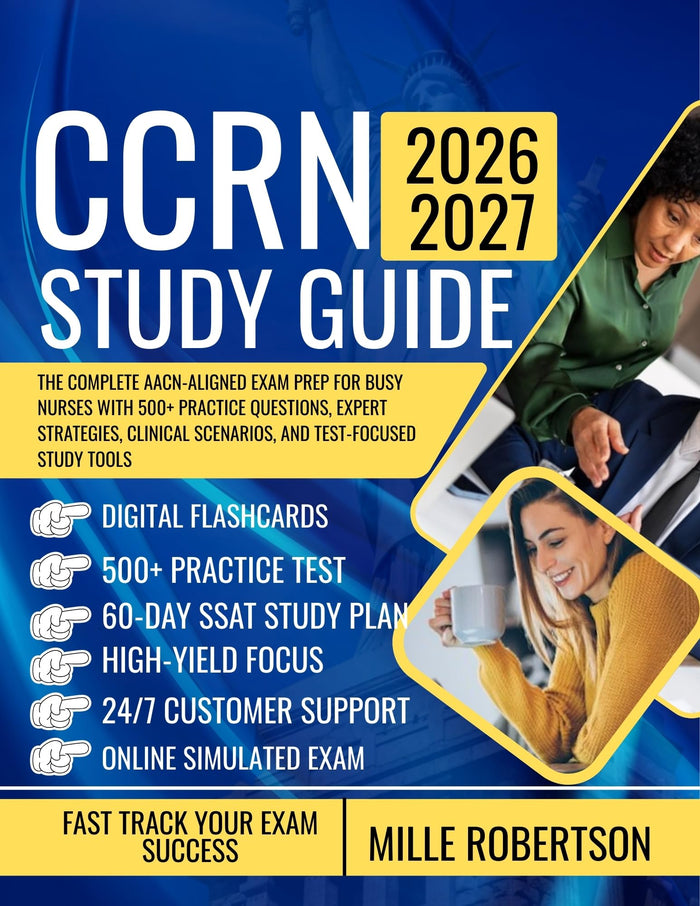 CCRN 2026-2027: The Complete AACN-Aligned Exam Prep for Busy Nurses with 500+ Practice Questions, Expert Strategies, Clinical Scenarios, and Test-Focused Study Tools