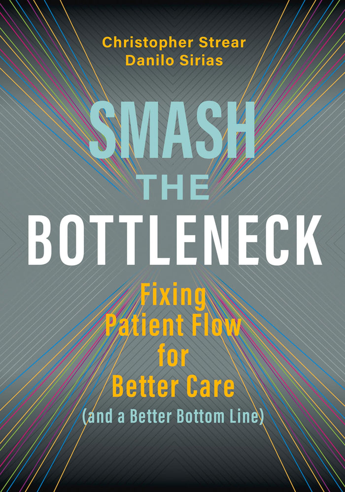 Smash the Bottleneck: Fixing Patient Flow for Better Care (and a Better Bottom Line) (Executive Series Book 2)