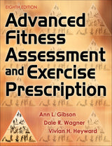 Advanced Fitness Assessment and Exercise Prescription: Eighth Edition