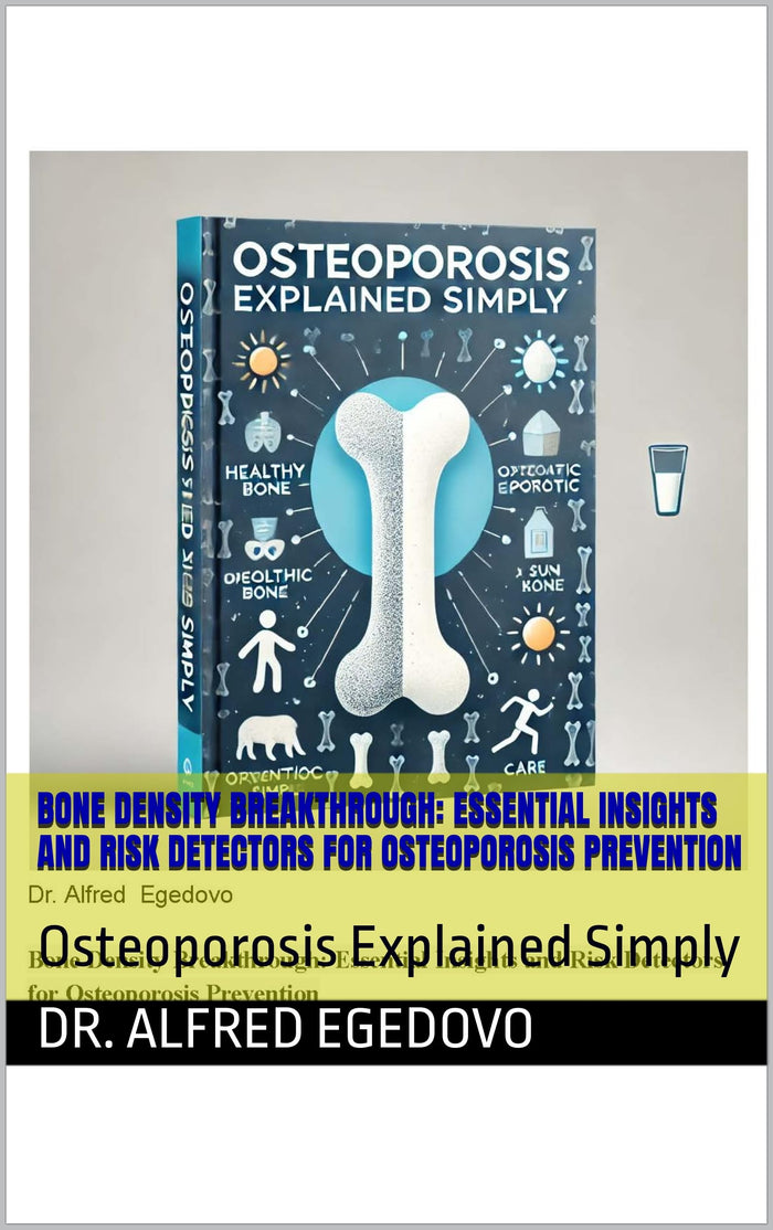 Bone Density Breakthrough: Essential Insights and Risk Detectors for Osteoporosis Prevention: Osteoporosis Explained Simply