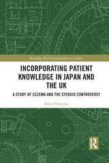 Incorporating Patient Knowledge in Japan and the UK (Routledge-WIAS Interdisciplinary Studies): 1st Edition