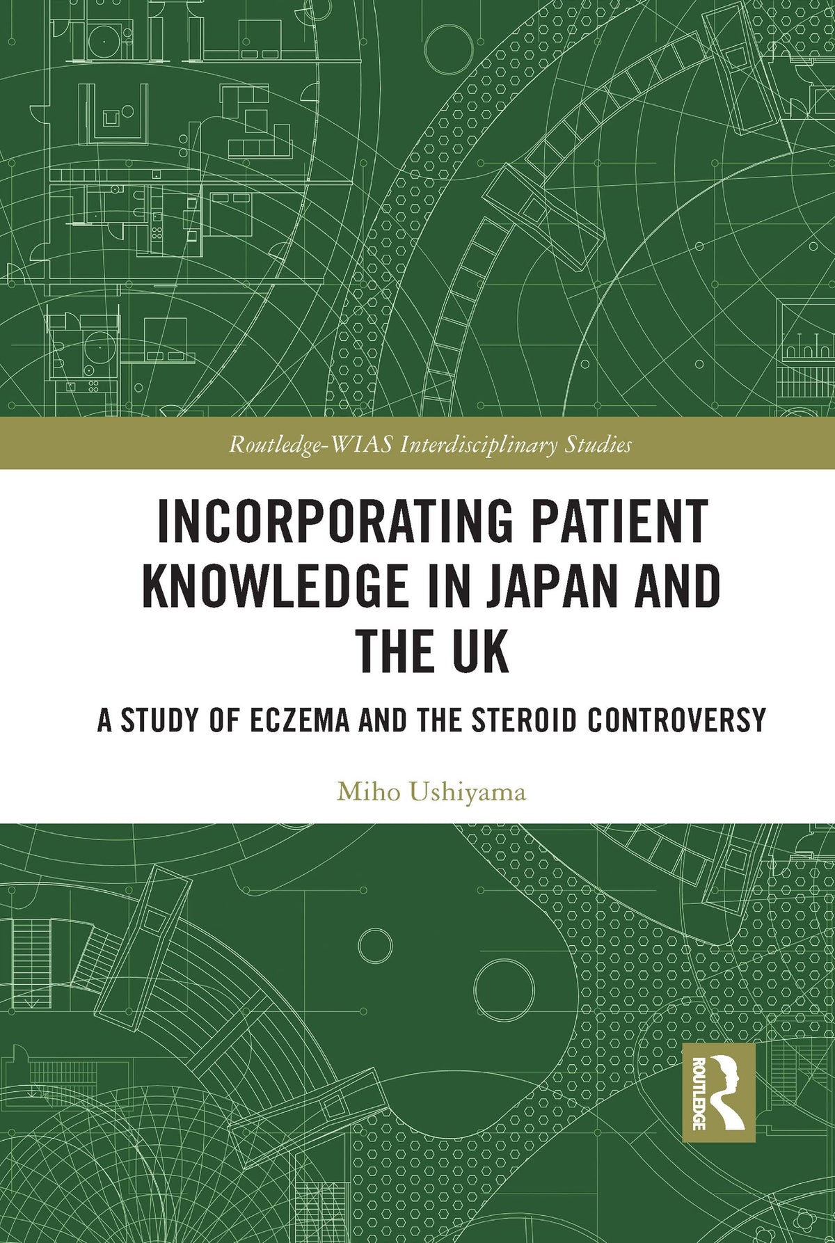 Incorporating Patient Knowledge in Japan and the UK (Routledge-WIAS Interdisciplinary Studies): 1st Edition