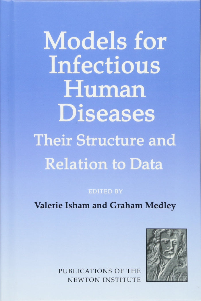 Models for Infectious Human Diseases: Their Structure and Relation to Data (Publications of the Newton Institute, Series Number 6)