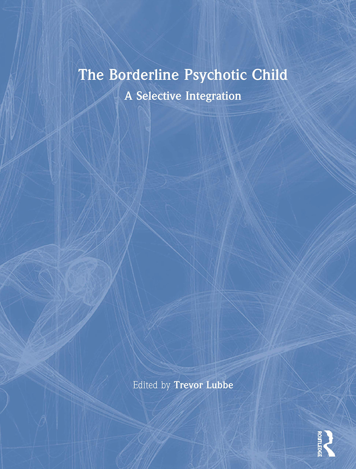 The Borderline Psychotic Child: 1st Edition