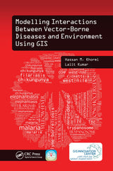 Modelling Interactions Between Vector-Borne Diseases and Environment Using GIS: 1st Edition