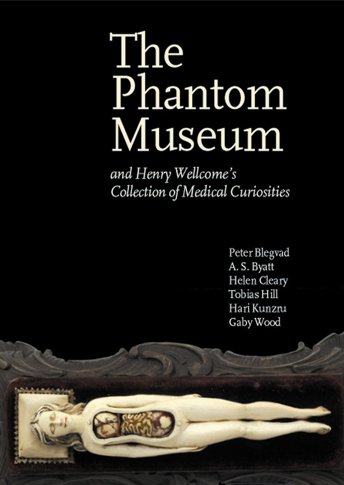 The Phantom Museum: And Henry Wellcome's Collection of Medical Curiosities