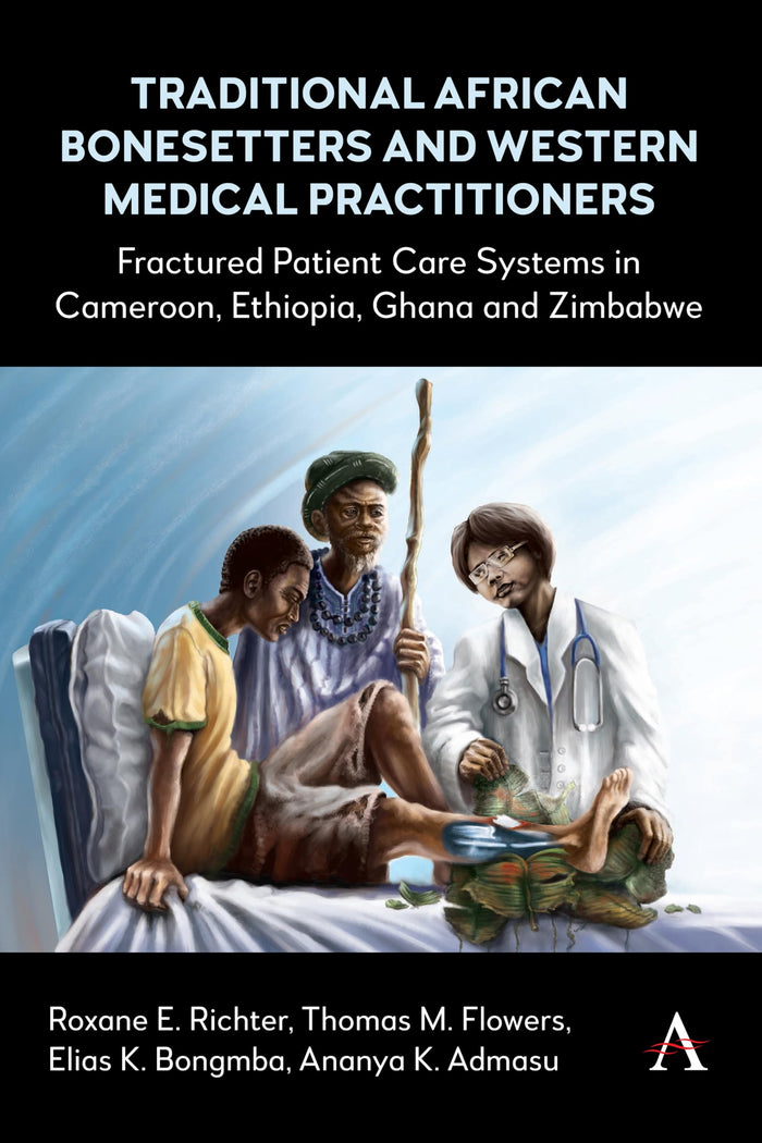 Traditional African Bonesetters and Western Medical Practitioners: Fractured Patient Care Systems in Cameroon, Ethiopia, Ghana and Zimbabwe